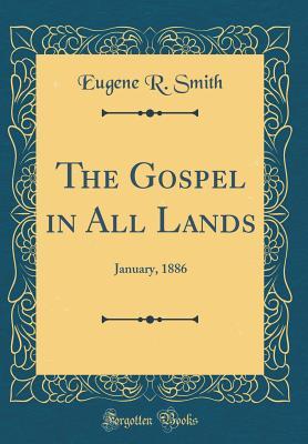 Download The Gospel in All Lands: January, 1886 (Classic Reprint) - Eugene R. Smith file in PDF