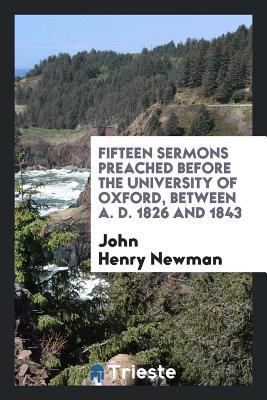 Read online Fifteen Sermons Preached Before the University of Oxford, Between A. D. 1826 and 1843 - John Henry Newman | ePub