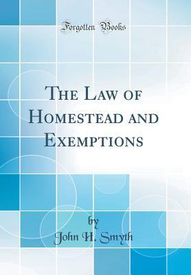 Download The Law of Homestead and Exemptions (Classic Reprint) - John H. Smyth | PDF