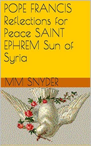 Read POPE FRANCIS Reflections for Peace SAINT EPHREM Sun of Syria - Margo Marie Snyder | PDF