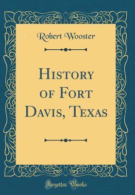 Download History of Fort Davis, Texas (Classic Reprint) - Robert Wooster file in ePub