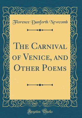 Download The Carnival of Venice, and Other Poems (Classic Reprint) - Florence Danforth Newcomb file in PDF