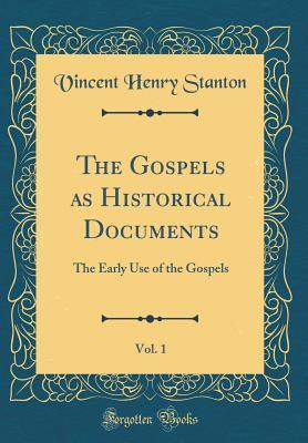 Read The Gospels as Historical Documents, Vol. 1: The Early Use of the Gospels (Classic Reprint) - Vincent Henry Stanton file in ePub