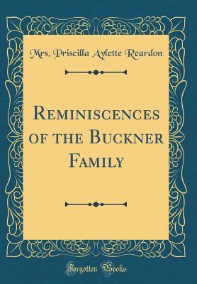 Download Reminiscences of the Buckner Family (Classic Reprint) - Mrs Priscilla Aylette Reardon file in ePub