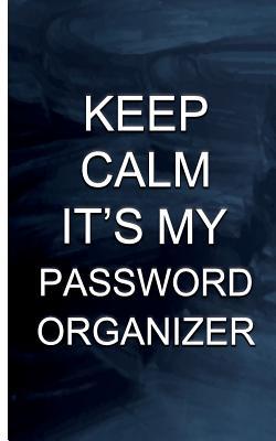 Download Keep Calm It's My Password Organizer: Keep of Track Your Usernames, Passwords, Website, Security Q&A, Notes Portable Size(password Keeper) - Password Lover file in ePub