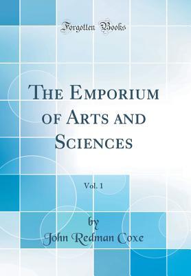 Download The Emporium of Arts and Sciences, Vol. 1 (Classic Reprint) - John Redman Coxe | PDF