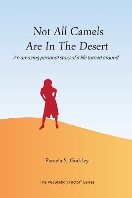 Read Not All Camels Are in the Desert: An Amazing Personal Story of a Life Turned Around - Pamela S Gockley file in ePub