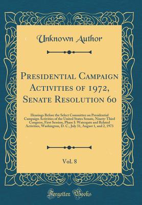 Read Presidential Campaign Activities of 1972, Senate Resolution 60, Vol. 8: Hearings Before the Select Committee on Presidential Campaign Activities of the United States Senate, Ninety-Third Congress, First Session, Phase I: Watergate and Related Activities - Unknown file in PDF