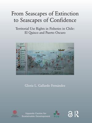 Read From Seascapes of Extinction to Seascapes of Confidence: Territorial Use Rights in Fisheries in Chile: Elquisco and Puerto Oscuro - Gloria L Gallardo Fernandez file in PDF