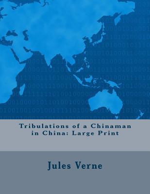Read Tribulations of a Chinaman in China: Large Print - Jules Verne | ePub