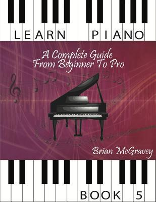 Read online Learn Piano: A Complete Guide from Beginner to Pro Book 5 - Brian McGravey | PDF