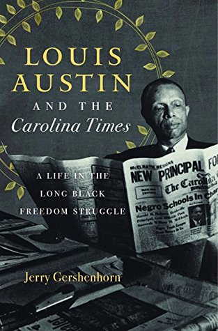 Read online Louis Austin and the Carolina Times: A Life in the Long Black Freedom Struggle - Jerry Gershenhorn file in PDF