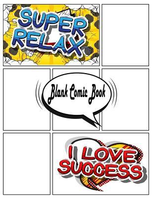 Read Blank Comic Book: Super Relax I Love Success Create Your Own Comic Book Strip, Variety of Templates for Comic Book Drawing 110 Pages Large Big 8.5 X 11 Cartoon Manga Blank Book - NOT A BOOK | ePub