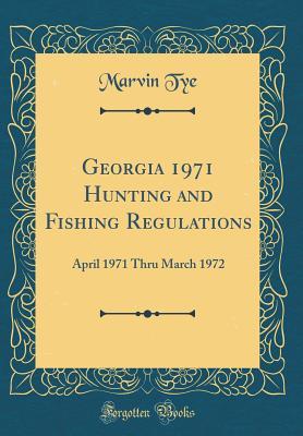 Read Georgia 1971 Hunting and Fishing Regulations: April 1971 Thru March 1972 (Classic Reprint) - Marvin Tye file in ePub