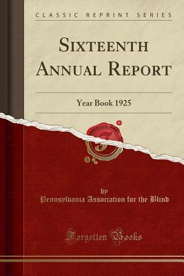 Read online Sixteenth Annual Report: Year Book 1925 (Classic Reprint) - Pennsylvania Association for the Blind file in ePub