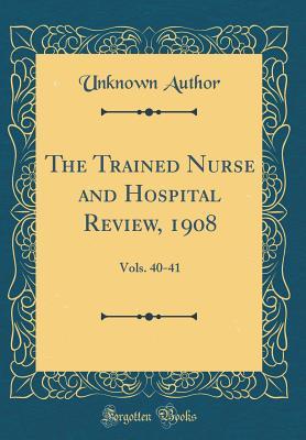 Download The Trained Nurse and Hospital Review, 1908: Vols. 40-41 (Classic Reprint) - Unknown file in PDF