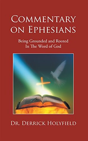 Download Commentary on Ephesians: Being Grounded and Rooted in the Word of God - Dr. Derrick Holyfield file in PDF