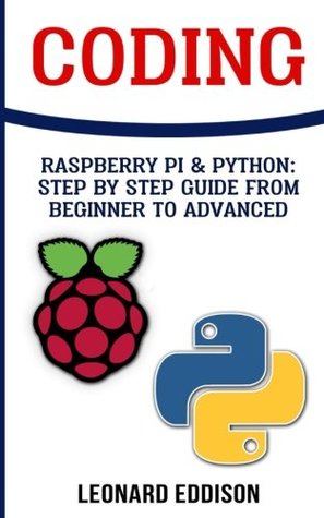 Download Coding: Raspberry Pi & Python: Step by Step Guide from Beginner to Advanced: Two Manuscripts in One - Leonard Eddison file in PDF