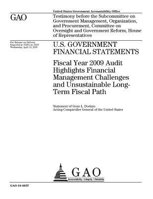 Read online U.S. Government Financial Statements: Fiscal Year 2009 Audit Highlights Financial Management Challenges and Unsustainable Long-Term Fiscal Path - U.S. Government Accountability Office file in ePub