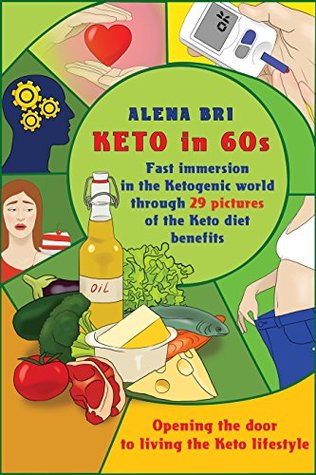 Read online Keto in 60s: Opening the door to living the Keto lifestyle.: Fast immersion in the Ketogenic world through 29 pictures of the Keto diet benefits. (Ketogenic diet Book 1) - ALENA BRI file in PDF