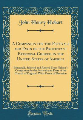 Read online A Companion for the Festivals and Fasts of the Protestant Episcopal Church in the United States of America: Principally Selected and Altered from Nelson's Companion for the Festivals and Fasts of the Church of England; With Forms of Devotion - John Henry Hobart file in PDF