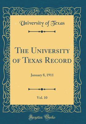 Download The University of Texas Record, Vol. 10: January 8, 1911 (Classic Reprint) - University Of Texas | ePub