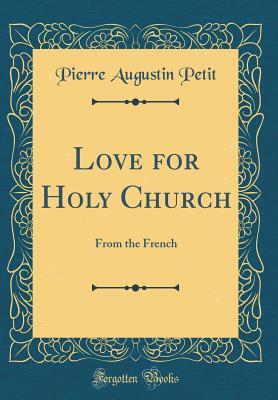 Read online Love for Holy Church: From the French (Classic Reprint) - Pierre Augustin Petit | PDF