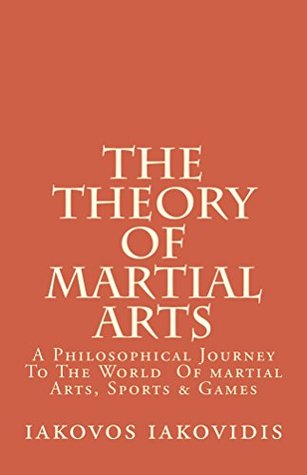 Download The Theory Of Martial Arts: A philosophical journey to martila arts, sports and games. - iakovos iakovidis file in ePub