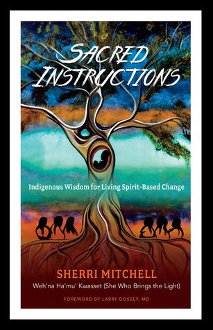 Read online Sacred Instructions: Indigenous Wisdom for Living Spirit-Based Change - Sherri Mitchell | PDF