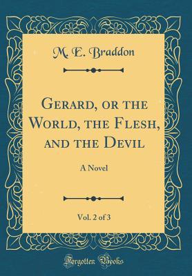 Download Gerard, or the World, the Flesh, and the Devil, Vol. 2 of 3: A Novel (Classic Reprint) - Mary Elizabeth Braddon file in ePub