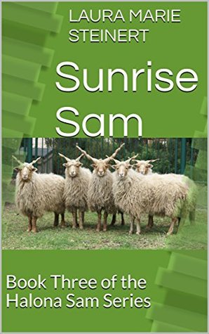 Read online Sunrise Sam: Book Three of the Halona Sam Series - Laura Marie Steinert | PDF