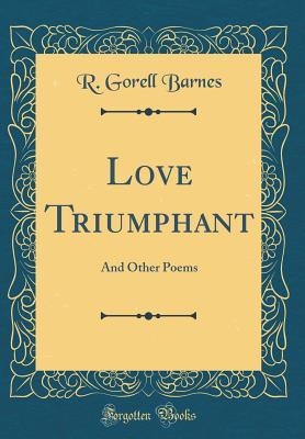 Read Love Triumphant: And Other Poems (Classic Reprint) - R Gorell Barnes file in PDF