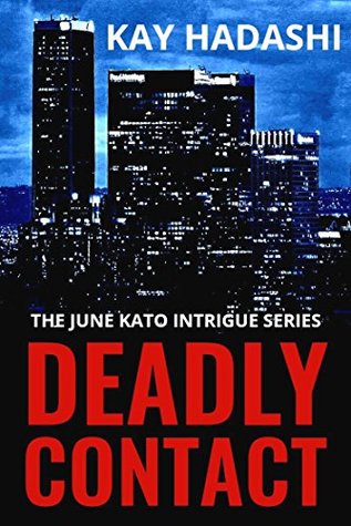 Read online Deadly Contact (The June Kato Intrigue Series Book 4) - Kay Hadashi | PDF