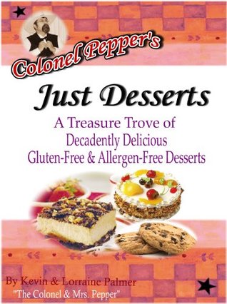Read Colonel Pepper's Just Desserts: A Tasty Trove Of Decadently Delicious Gluten-Free & Allergen-Free Desserts - Lorraine Palmer file in ePub