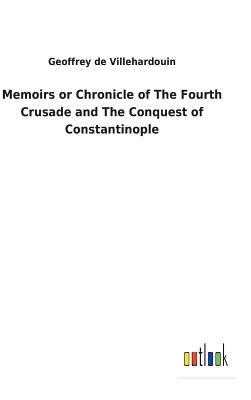 Read online Memoirs or Chronicle of the Fourth Crusade and the Conquest of Constantinople - Geoffrey de Villehardouin file in ePub