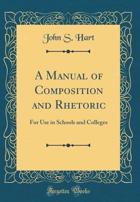 Read A Manual of Composition and Rhetoric: For Use in Schools and Colleges (Classic Reprint) - John S. Hart file in PDF