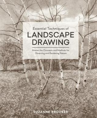 Read Essential Techniques of Landscape Drawing: Master the Concepts and Methods for Observing and Rendering Nature - Suzanne Brooker | PDF