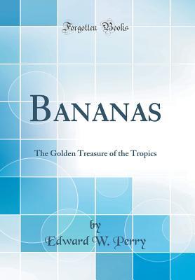 Read Bananas: The Golden Treasure of the Tropics (Classic Reprint) - Edward W. Perry file in ePub