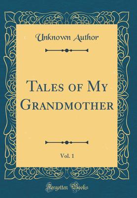Read Tales of My Grandmother, Vol. 1 (Classic Reprint) - Unknown file in PDF