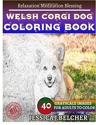 Read online WELSH CORGI DOG Coloring book for Adults Relaxation Meditation Blessing: Sketches Coloring Book 40 Grayscale Images - Jessica Belcher file in PDF
