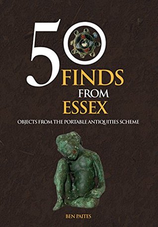 Read online 50 Finds From Essex: Objects from the Portable Antiquities Scheme - Ben Paites file in ePub