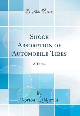 Download Shock Absorption of Automobile Tires: A Thesis (Classic Reprint) - Norton L Marvin | PDF