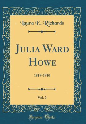 Read Julia Ward Howe, Vol. 2: 1819-1910 (Classic Reprint) - Laura Elizabeth Richards | ePub