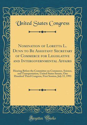 Read online Nomination of Loretta L. Dunn to Be Assistant Secretary of Commerce for Legislative and Intergovernmental Affairs: Hearing Before the Committee on Commerce, Science, and Transportation, United States Senate, One Hundred Third Congress, First Session, July - U.S. Congress file in PDF
