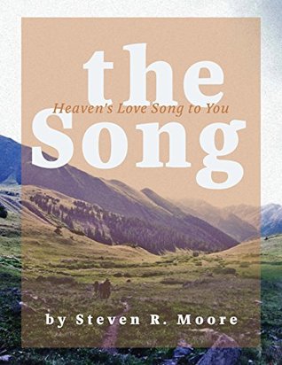 Download The Song - Heaven's Love Song to You: our incredible young friend’s liberating story as revealed via Solomon’s Song of Songs - Steven Moore | PDF
