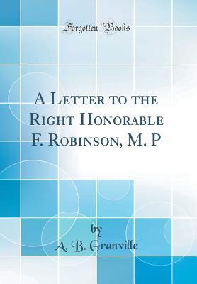 Download A Letter to the Right Honorable F. Robinson, M. P (Classic Reprint) - Augustus Bozzi Granville file in PDF