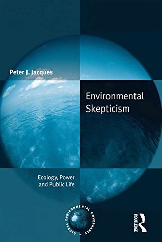 Download Environmental Skepticism: Ecology, Power and Public Life (Global Environmental Governance) - Peter J. Jacques file in ePub