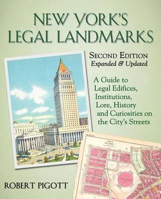 Read online New York's Legal Landmarks: A Guide to Legal Edifices, Institutions, Lore, History and Curiosities on the City's Streets - Robert Pigott | PDF