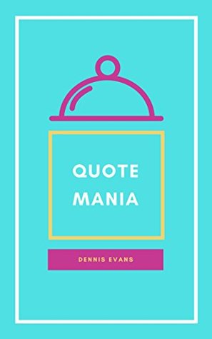 Read Quote Mania: 1900  Fascinating Quotes By Fascinating People - Dennis Evans | PDF