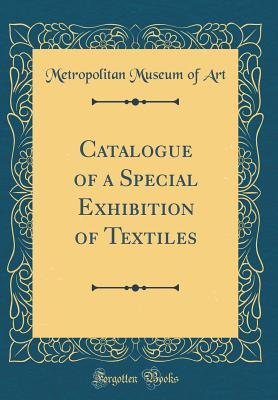 Download Catalogue of a Special Exhibition of Textiles (Classic Reprint) - Metropolitan Museum of Art | ePub
